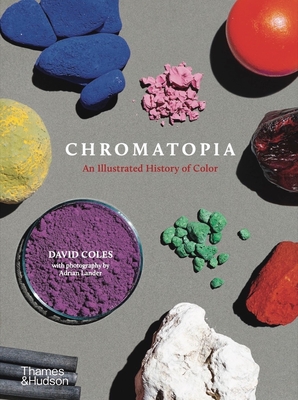 Chromatopia: An Illustrated History of Color - Coles, David