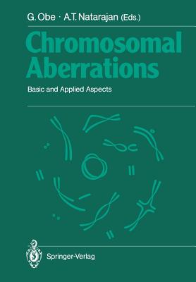 Chromosomal Aberrations: Basic and Applied Aspects - Obe, Gnter (Editor), and Natarajan, A T (Editor)