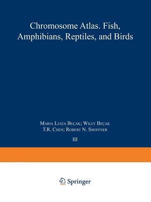 Chromosome Atlas: Fish, Amphibians, Reptiles and Birds: Volume 3 - Benirschke, Kurt (Editor), and Hsu, Tao C (Editor), and Becak, M L (Editor)