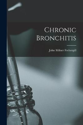 Chronic Bronchitis - Fothergill, John Milner