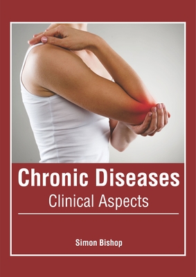 Chronic Diseases: Clinical Aspects - Bishop, Simon (Editor)