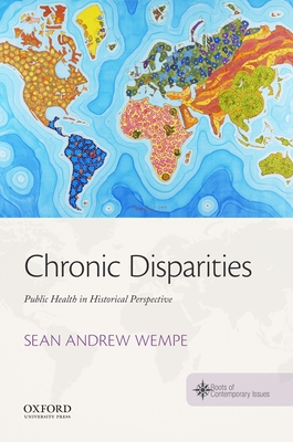 Chronic Disparities: Public Health in Historical Perspective - Wempe, Sean Andrew, and Spohnholz, Jesse, and Stratton, Clif