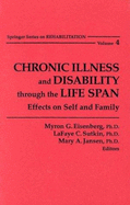 Chronic Illness and Disability Through the Life Span: Effects on Self and Family - Eisenberg, Myron G, PhD (Editor), and Jansen, Mary A (Editor), and Sutkin, Lafaye C (Editor)