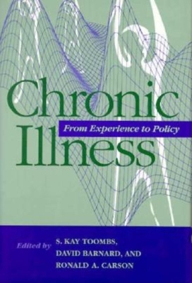 Chronic Illness: From Experience to Policy - Toombs, S Kay (Editor), and Barnard, David (Editor), and Carson, Ronald Alan (Editor)