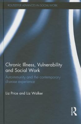 Chronic Illness, Vulnerability and Social Work: Autoimmunity and the contemporary disease experience - Price, Liz, and Walker, Liz