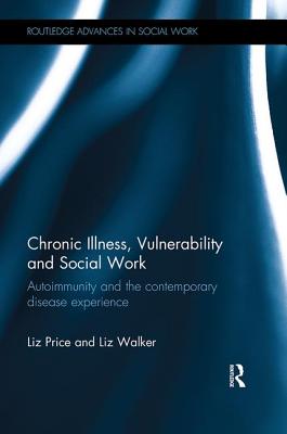 Chronic Illness, Vulnerability and Social Work: Autoimmunity and the contemporary disease experience - Price, Liz, and Walker, Liz