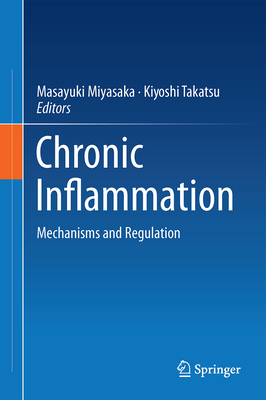 Chronic Inflammation: Mechanisms and Regulation - Miyasaka, Masayuki (Editor), and Takatsu, Kiyoshi (Editor)