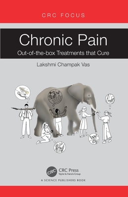 Chronic Pain: Out-of-the-box Treatments that Cure - Vas, Lakshmi Champak