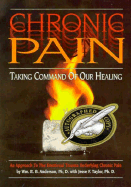 Chronic Pain: Taking Command of Our Healing!: Understanding the Emotional Trauma Underlying Chronic Pain - Anderson, William, and Taylor, Jesse, and Anderson, Wm R B