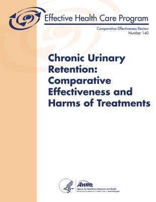 Chronic Urinary Retention: Comparative Effectiveness and Harms of Treatments: Comparative Effectiveness Review Number 140 - Human Services, U S Department of Healt, and And Quality, Agency for Healthcare Resea