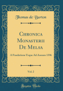 Chronica Monasterii de Melsa, Vol. 2: A Fundatione Usque Ad Annum 1396 (Classic Reprint)