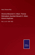 Chronica Monasterii S. Albani. Thomae Walsingham, Quondam Monachi S. Albani, Historia Anglicana: Vol. 2. A. D. 1381-1422