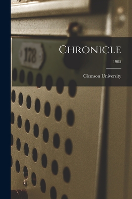 Chronicle; 1905 - Clemson University (Creator)