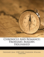 Chronicle and Romance; Froissart, Malory, Holinshed