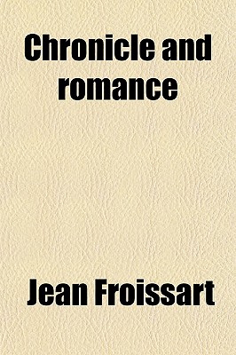 Chronicle and Romance - Froissart, Jean