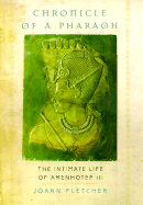 Chronicle of a Pharaoh: The Intimate Life of Amenhotep III - Fletcher, Joann, and Hart, George (Foreword by)
