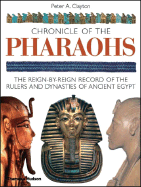 Chronicle of the Pharaohs: The Reign-By-Reign Record of the Rulers and Dynasties of Ancient Egypt