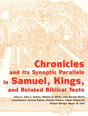 Chronicles and Its Synoptic Parallels in Samuel, Kings, and Related Biblical Texts - Endres, John C (Editor), and Miller, William R (Editor), and Burns, John Barclay (Editor)