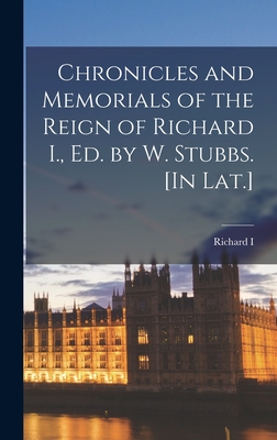 Chronicles and Memorials of the Reign of Richard I., Ed. by W. Stubbs. [In Lat.] - I, Richard