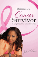 Chronicles of a Cancer Survivor: If I Only Knew Then What I Know Now