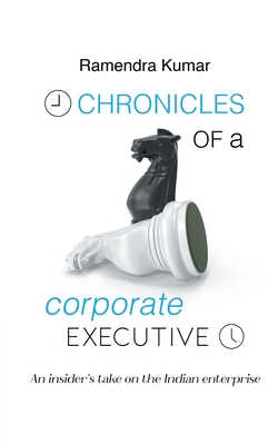 Chronicles of a Corporate Executive - Kumar, Ramendra