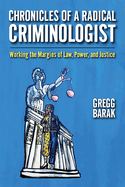 Chronicles of a Radical Criminologist: Working the Margins of Law, Power, and Justice