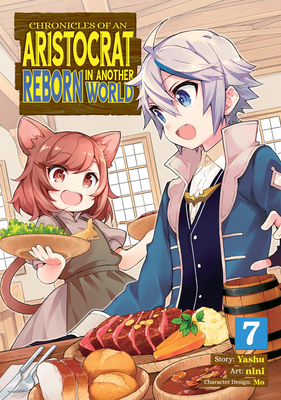 Chronicles of an Aristocrat Reborn in Another World (Manga) Vol. 7 - Yashu, and Mo (Contributions by)