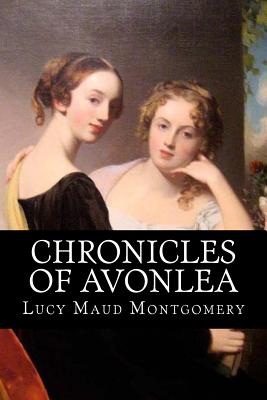Chronicles of Avonlea - Montgomery, Lucy Maud