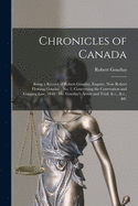 Chronicles of Canada [microform]: Being a Record of Robert Gourlay, Esquire, Now Robert Fleming Gourlay: No. 1, Concerning the Convention and Gagging Law, 1818: Mr. Gourlay's Arrest and Trial, & C., & C., &c