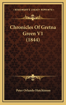 Chronicles of Gretna Green V1 (1844) - Hutchinson, Peter Orlando