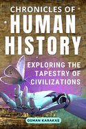 Chronicles of Human History: Exploring the Tapestry of Civilizations