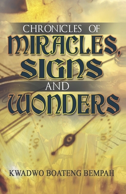 Chronicles of Miracles, Signs and Wonders - Bempah, Kwadwo