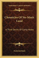 Chronicles of No-Man's Land: A Third Series of Camp Notes