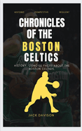 Chronicles of the Boston Celtics: History, Concise Facts about The Boston Celtics