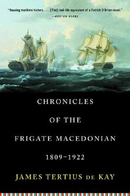 Chronicles of the Frigate Macedonian: 1809-1922 - Dekay, James Tertius