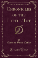 Chronicles of the Little Tot (Classic Reprint)