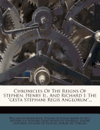 Chronicles of the Reigns of Stephen, Henry II., and Richard I: The Gesta Stephani Regis Anglorum