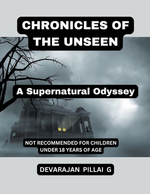Chronicles of the Unseen: A Supernatural Odyssey - G, Devarajan Pillai