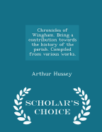 Chronicles of Wingham. Being a Contribution Towards the History of the Parish. Compiled from Various Works. - Scholar's Choice Edition