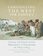 Chronicling the West for Harper's, Volume 12: Coast to Coast with Frenzeny & Tavernier in 1873-1874