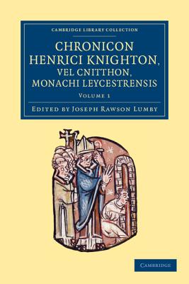 Chronicon Henrici Knighton vel Cnitthon, Monachi Leycestrensis - Knighton, Henry, and Lumby, Joseph Rawson (Editor)