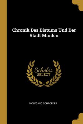 Chronik Des Bistums Und Der Stadt Minden - Schroeder, Wolfgang, Dr.