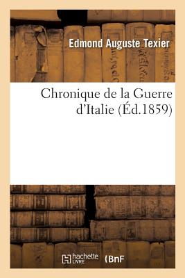 Chronique de La Guerre D'Italie - Texier, Edmond Auguste