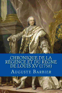 Chronique de La Regence Et Du Regne de Louis XV (1758)