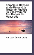 Chronique D'Ernoul Et de Bernard Le Tresorier Publiee Pour La Premiere Fois D'Apres Les Manuscrit - De Mas Latrie, Mas Louis