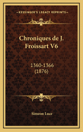 Chroniques de J. Froissart V6: 1360-1366 (1876)