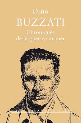 Chroniques de La Guerre Sur Mer - Buzzati, Dino, and Laporte, Stephanie (Translated by)