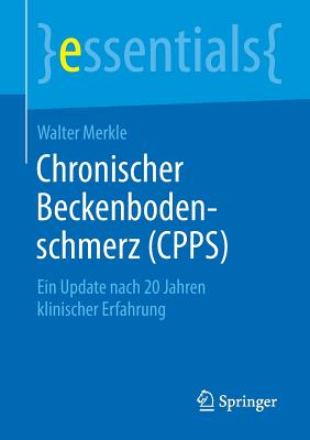 Chronischer Beckenbodenschmerz (Cpps): Ein Update Nach 20 Jahren Klinischer Erfahrung - Merkle, Walter