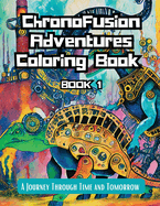 ChronoFusion Adventures Coloring Book (Book One): A Journey Through Time and Tomorrow