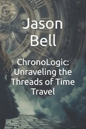 ChronoLogic: Unraveling the Threads of Time Travel